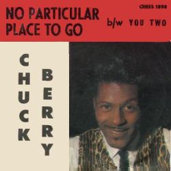 No Particular Place To Go - Chuck Berry